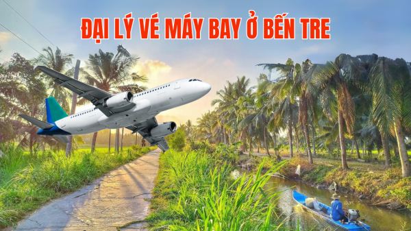 Đại lý vé máy bay ở Bến Tre