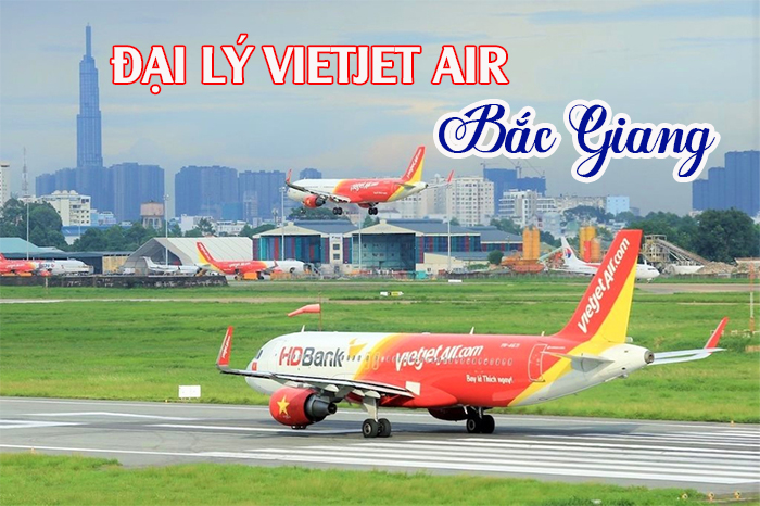 Đại lý vé máy bay bay Vietjet Air tại Bắc Giang